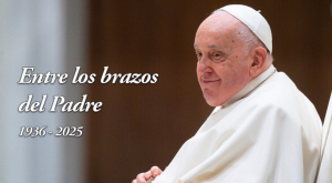 El Papa Francisco ha partido a la casa del Padre